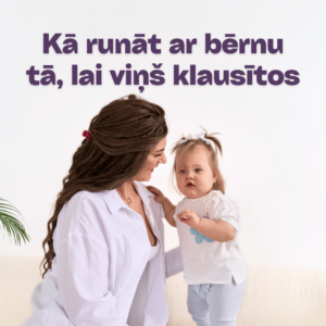 Kurss vecākiem kā runat ar bērnu tā, lai viņš klausās